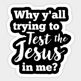 Why Yall Trying To Test The Jesus In Me Bold (Dark) Sticker